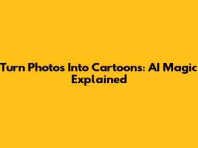 Turn Photos Into Cartoons: AI Magic Explained
