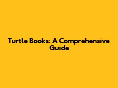 Turtle Books: A Comprehensive Guide