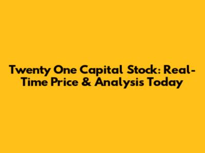 Twenty One Capital Stock: Real-Time Price & Analysis Today
