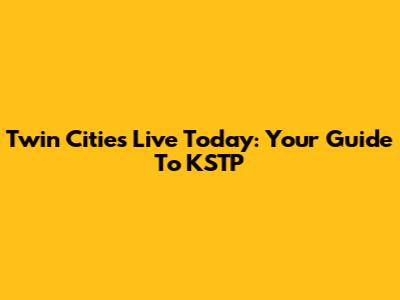 Twin Cities Live Today: Your Guide To KSTP