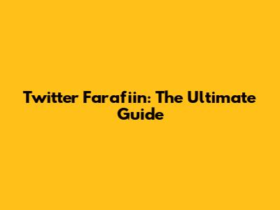 Twitter Farafiin: The Ultimate Guide