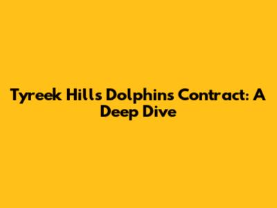 Tyreek Hill's Dolphins Contract: A Deep Dive