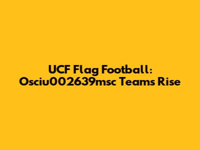 UCF Flag Football:  Osciu002639msc Team's Rise