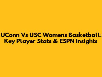 UConn Vs USC Women's Basketball: Key Player Stats & ESPN Insights
