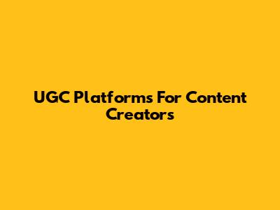 UGC Platforms For Content Creators