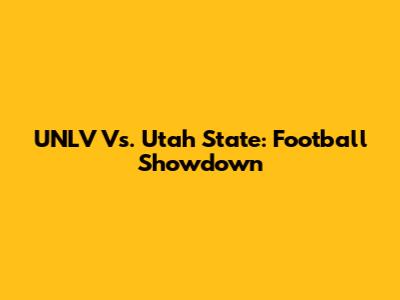 UNLV Vs. Utah State: Football Showdown