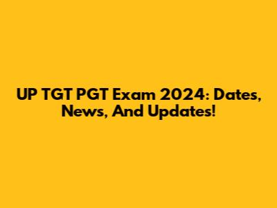 UP TGT PGT Exam 2024: Dates, News, And Updates!