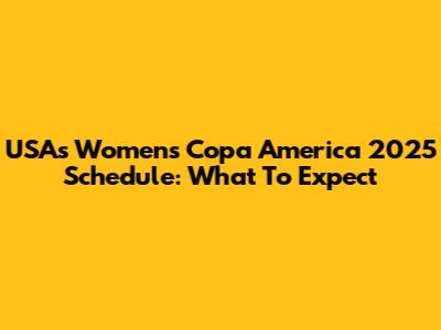 USA's Women's Copa America 2025 Schedule: What To Expect