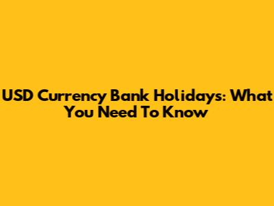 USD Currency Bank Holidays: What You Need To Know