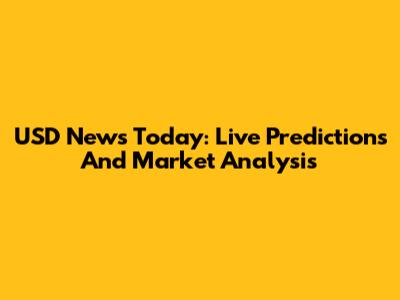 USD News Today: Live Predictions And Market Analysis