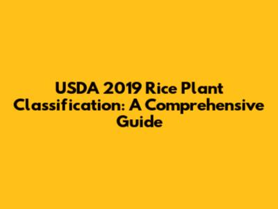 USDA 2019 Rice Plant Classification: A Comprehensive Guide