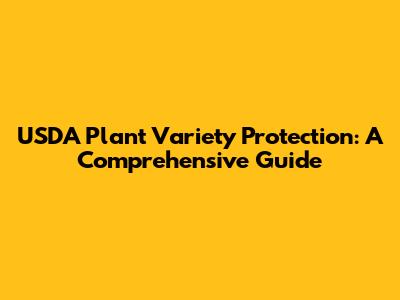 USDA Plant Variety Protection: A Comprehensive Guide