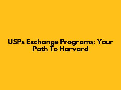 USPs Exchange Programs: Your Path To Harvard