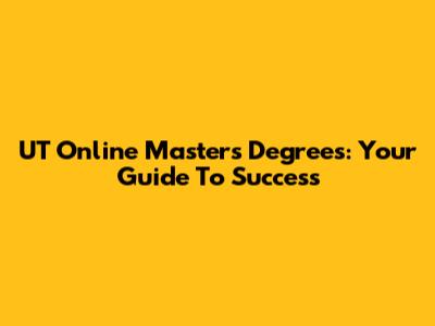 UT Online Master's Degrees: Your Guide To Success