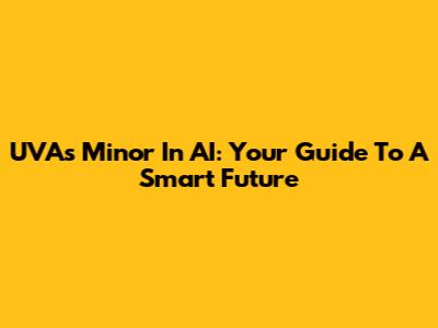 UVA's Minor In AI: Your Guide To A Smart Future