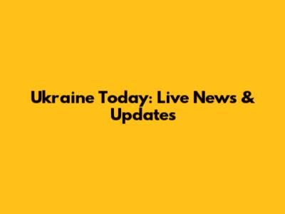 Ukraine Today: Live News & Updates