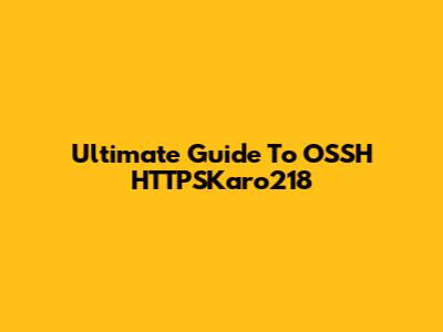 Ultimate Guide To OSSH HTTPSKaro218