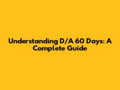 Understanding D/A 60 Days: A Complete Guide
