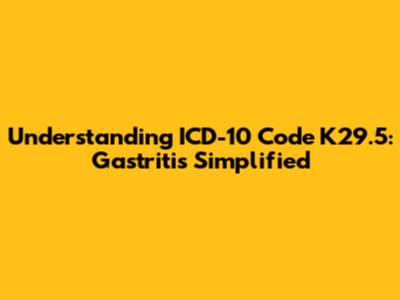 Understanding ICD-10 Code K29.5: Gastritis Simplified