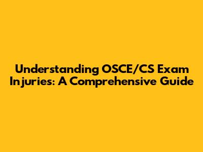 Understanding OSCE/CS Exam Injuries: A Comprehensive Guide