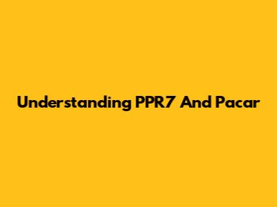 Understanding PPR7 And Pacar
