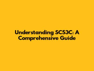 Understanding SC53C: A Comprehensive Guide
