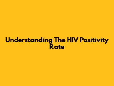 Understanding The HIV Positivity Rate