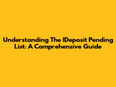 Understanding The IDeposit Pending List: A Comprehensive Guide