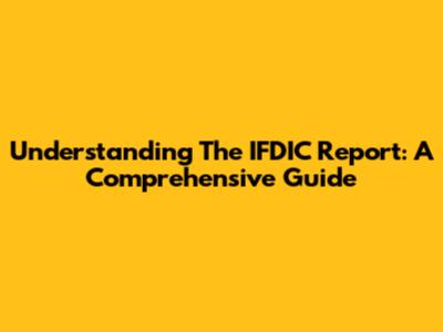 Understanding The IFDIC Report: A Comprehensive Guide