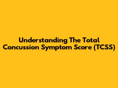 Understanding The Total Concussion Symptom Score (TCSS)