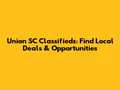 Union SC Classifieds: Find Local Deals & Opportunities