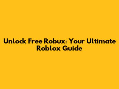 Unlock Free Robux: Your Ultimate Roblox Guide