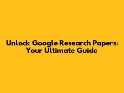 Unlock Google Research Papers: Your Ultimate Guide