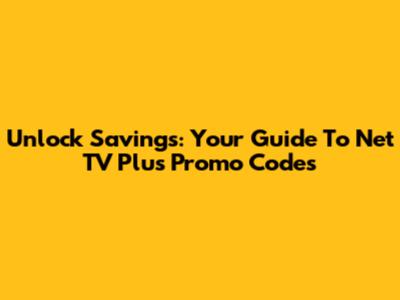 Unlock Savings: Your Guide To Net TV Plus Promo Codes