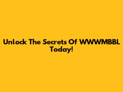 Unlock The Secrets Of WWWMBBL Today!