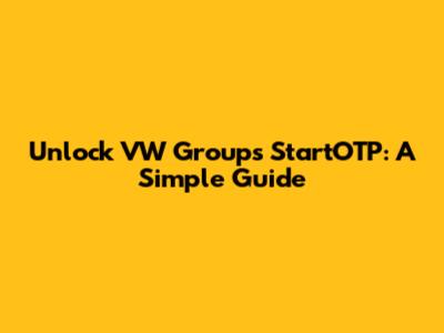 Unlock VW Group's StartOTP: A Simple Guide