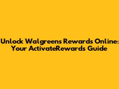 Unlock Walgreens Rewards Online: Your ActivateRewards Guide