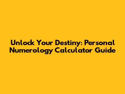 Unlock Your Destiny: Personal Numerology Calculator Guide