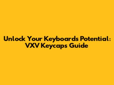 Unlock Your Keyboard's Potential: VXV Keycaps Guide