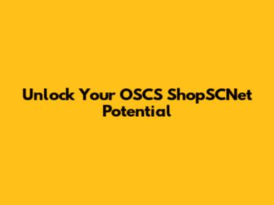 Unlock Your OSCS ShopSCNet Potential