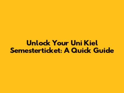 Unlock Your Uni Kiel Semesterticket: A Quick Guide