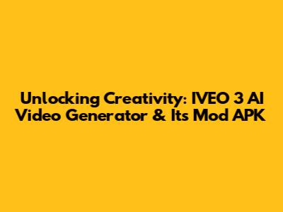 Unlocking Creativity: IVEO 3 AI Video Generator & Its Mod APK
