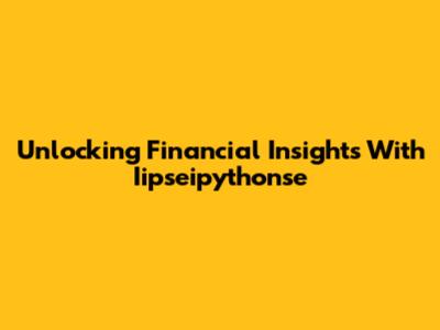 Unlocking Financial Insights With Iipseipythonse
