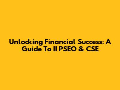 Unlocking Financial Success: A Guide To II PSEO & CSE