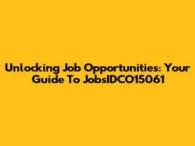 Unlocking Job Opportunities: Your Guide To JobsIDCO15061
