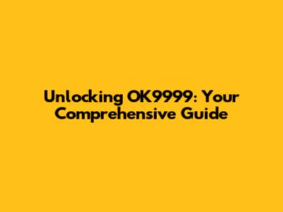 Unlocking OK9999: Your Comprehensive Guide