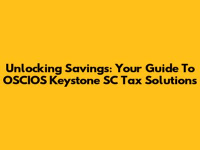 Unlocking Savings: Your Guide To OSCIOS Keystone SC Tax Solutions