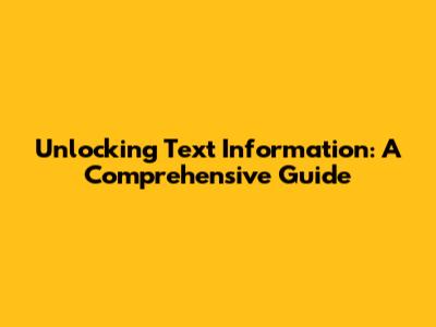 Unlocking Text Information: A Comprehensive Guide
