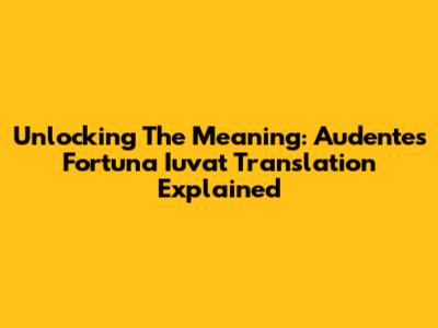 Unlocking The Meaning: Audentes Fortuna Iuvat Translation Explained