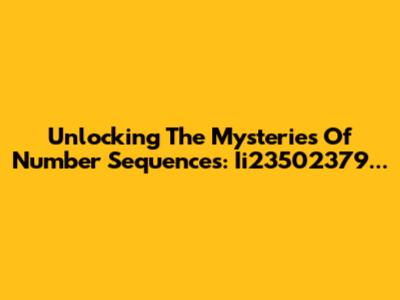 Unlocking The Mysteries Of Number Sequences: Ii23502379...